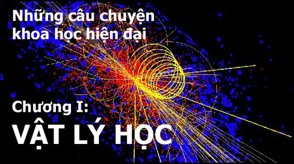 Những câu chuyện khoa học hiện đại - Chương I: VẬT LÝ HỌC